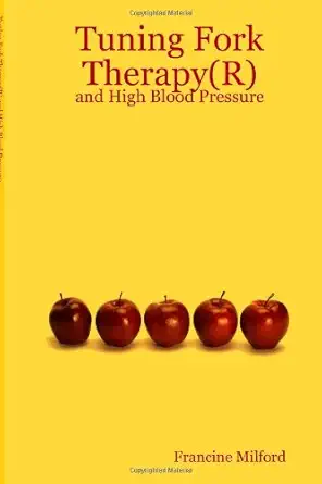 tuning fork therapy and high blood pressure 1st edition francine milford 1847289509, 978-1847289506