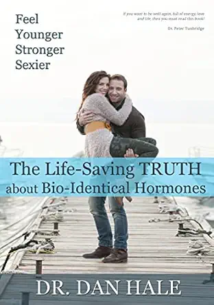 feel younger stronger sexier the truth about bio identical hormones 1st edition dan hale 1506908322,