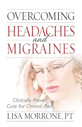 overcoming headaches and migraines clinically proven cure for chronic pain 1st edition lisa morrone