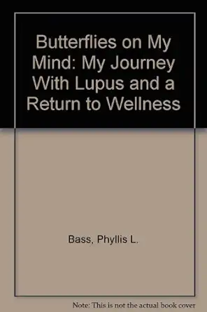 butterflies on my mind my journey with lupus and a return to wellness 1st edition phyllis l bass 1564115240,