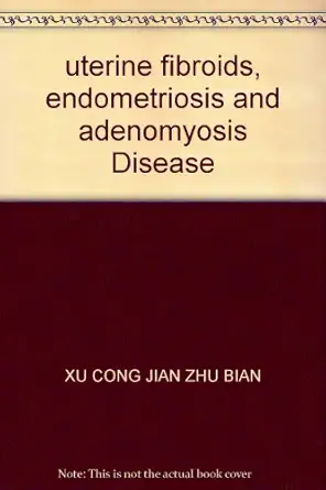 uterine fibroids endometriosis and adenomyosis disease 1st edition xu cong jian zhu bian 7542721119,