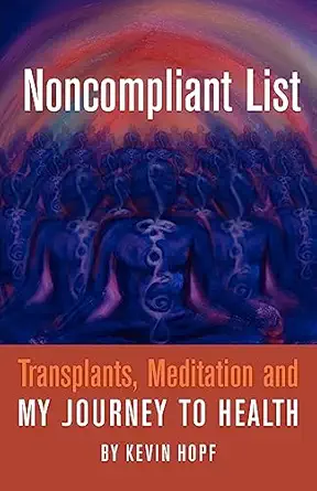 noncompliant list transplants meditation and my journey to health 1st edition kevin hopf 1937303063,