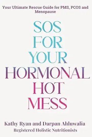 sos for your hormonal hot mess your ultimate rescue guide for pms pcos and menopause 1st edition kathy ryan