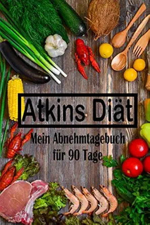 atkins dia t mein abnehmtagebuch fa 1/4r 90 tage atkins dia t tagebuch zur untersta 1/4tzung beim abnehmen