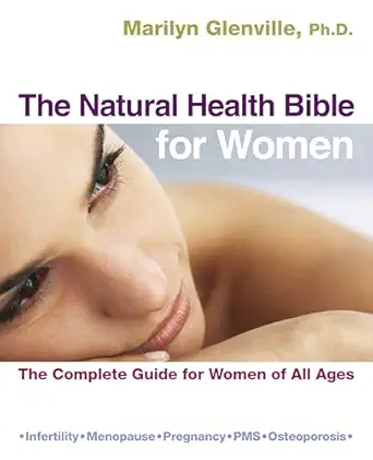 the natural health bible for women the complete guide for women of all ages 1st edition marilyn glenville