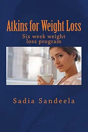 atkins for weight loss six week diet plan and one day recipe for weight loss 1st edition sadia sandeela