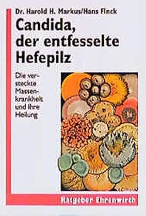 candida der entfesselte hefepilz die versteckte massenkrankheit und ihre heilung 1st edition hans markus,