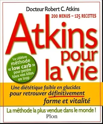 atkins pour la vie une diatatique pauvre en glucides pour retrouver dafinitivement forme et vitalita 1st
