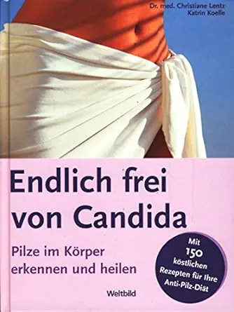 endlich frei von candida pilze im ka rper erkennen und heilen 1st edition christiane lentz ,katrin koelle