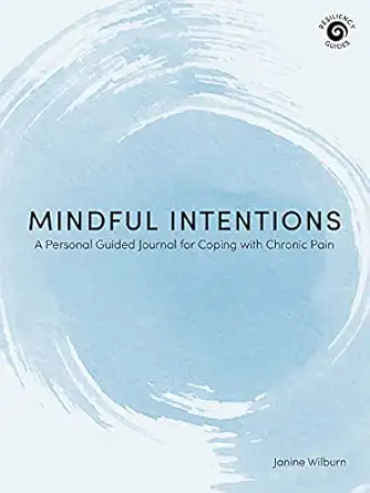 mindful intentions a personal guided journal for coping with chronic pain 1st edition janine wilburn