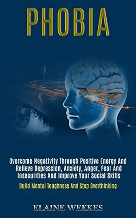 phobia overcome negativity through positive energy and relieve depression anxiety anger fear and insecurities