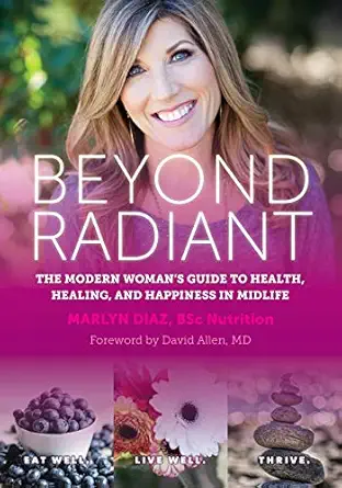 beyond radiant the modern womans guide to health healing and happiness in midlife 1st edition marlyn diaz