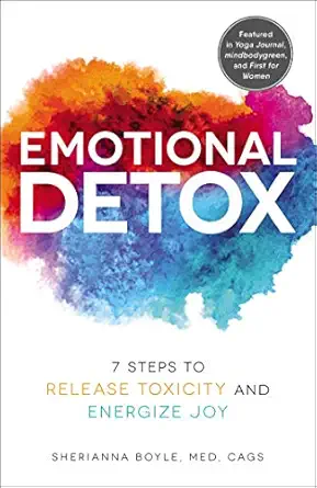 emotional detox 7 steps to release toxicity and energize joy 1st edition sherianna boyle 1507210000,