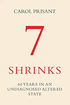 7 shrinks 60 years in an undiagnosed altered state 1st edition carol prisant 195194335x, 978-1951943356