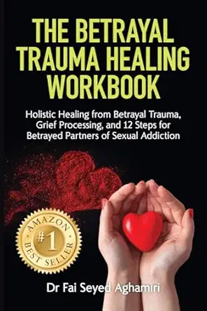 the betrayal trauma healing workbook holistic healing from betrayal trauma grief processing and 12 steps for
