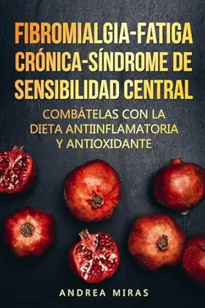 combate la fibromialgia la fatiga cra nica y el sa ndrome de sensibilidad central ssc dieta antiinflamatoria