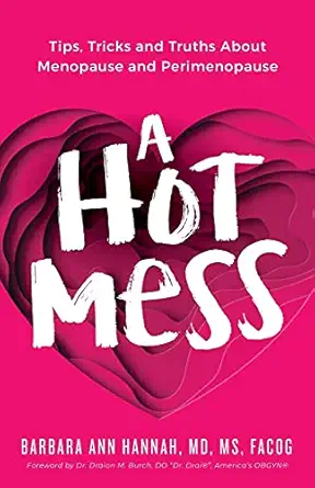 a hot mess tips tricks and truths about menopause and perimenopause 1st edition dr barbara ann hannah
