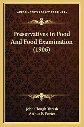 preservatives in food and food examination 1st edition john clough thresh ,arthur e porter 116702382x,