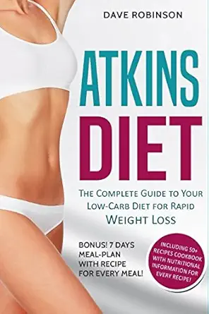 the atkins diet the complete guide to your low carb diet for rapid weight loss 1st edition dave robinson