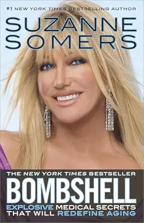 bombshell explosive medical secrets that will redefine aging 1st edition suzanne somers 0307588556,