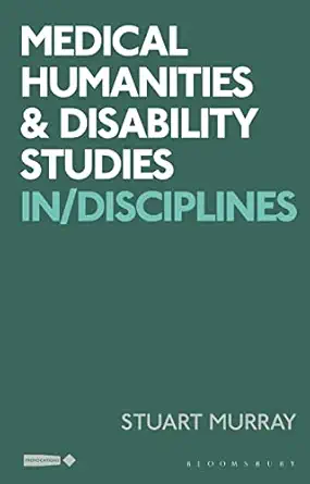 medical humanities and disability studies in/disciplines 1st edition stuart murray ,corinne saunders ,sowon