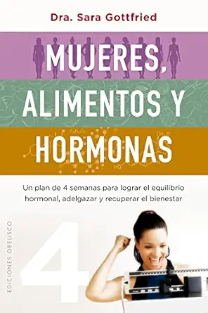 mujeres alimentos y hormonas un plan de cuatro semanas para lograr el equilibrio hormonal adelgazar y
