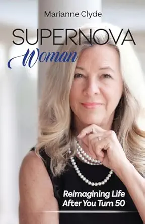 supernova woman reimagining life after you turn 50 1st edition marianne clyde 1963701992, 978-1963701999