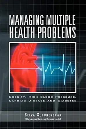 managing multiple health problems obesity high blood pressure cardiac disease and diabetes 1st edition selva