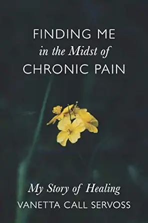 finding me in the midst of chronic pain my story of healing 1st edition vanetta call servoss 1093668806,