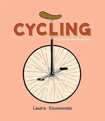 cycling a guide to menstruation 1st edition laura szumowski 0982822421, 978-0982822425