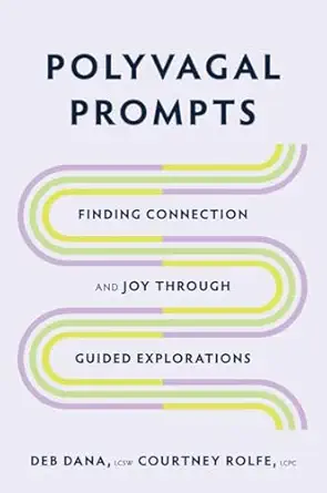 polyvagal prompts finding connection and joy through guided explorations 1st edition deb dana ,courtney rolfe