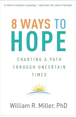 8 ways to hope charting a path through uncertain times 1st edition william r miller 1462551289, 978-1462551286