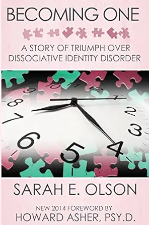 becoming one a story of triumph over dissociative identity disorder 1st edition sarah e olson ,howard asher