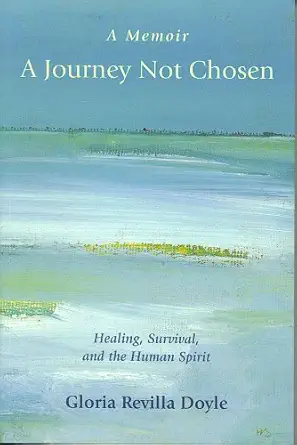 a memoir a journey not chosen by gloria revilla doyle paperback 1st edition gloria revilla doyle 0975976109,