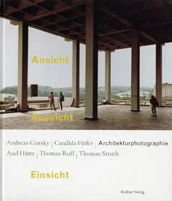 ansicht aussicht einsicht architekturphotographie andreas gursky candida ha fer axel ha 1/4tte thomas ruff