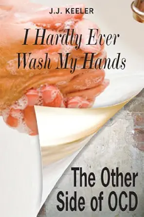 i hardly ever wash my hands the other side of ocd 1st edition j j keeler 1557788928, 978-1557788924