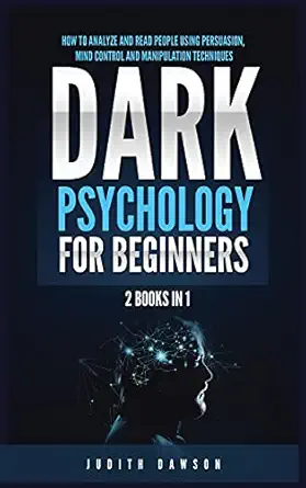dark psychology for beginners 2 books in 1 how to analyze and read people using persuasion mind control and