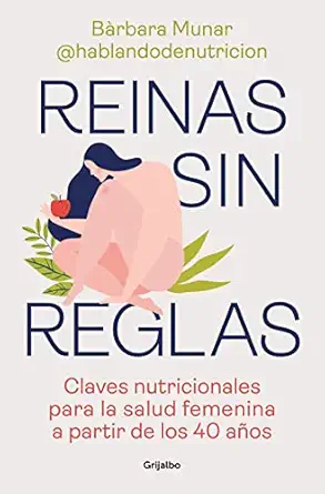 reinas sin reglas claves nutricionales para la salud femenina a partir de los 40 aa os / queens without rules