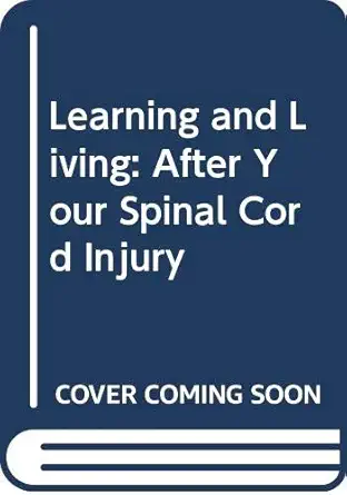 learning and living after your spinal cord injury 1st edition harmaville rehabiltation center staff