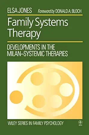 family systems therapy developments in the milan systemic therapies 1st edition elsa jones 0471938254,