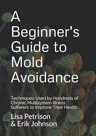 a beginners guide to mold avoidance techniques used by hundreds of chronic multisystem illness sufferers to