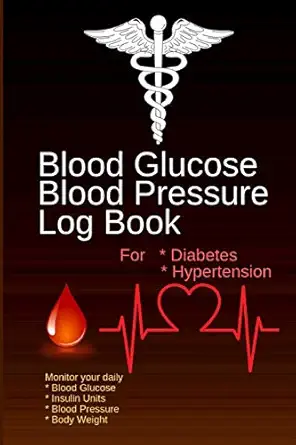 blood glucose blood pressure log book for diabetes and hypertension monitor your daily blood glucose insulin