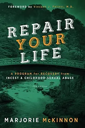 repair your life a program for recovery from incest and childhood sexual abuse 1st edition marjorie mckinnon