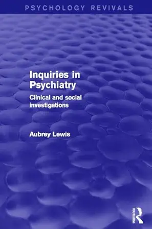 inquiries in psychiatry clinical and social investigations 1st edition aubrey lewis 0415826713, 978-0415826716