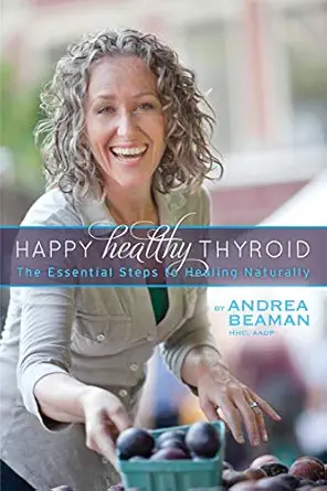 happy healthy thyroid the essential steps to healing naturally 1st edition andrea beaman ,paula jacobson