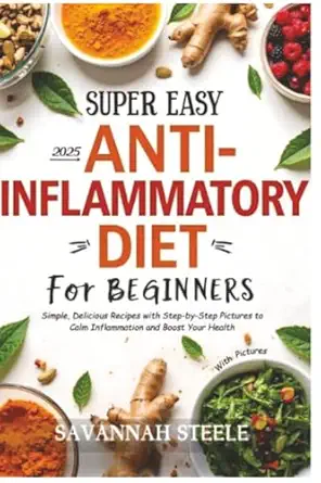 2025 super easy anti inflammatory diet for beginners with pictures simple delicious recipes with step by step