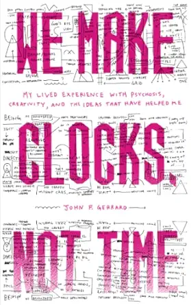 we make clocks not time my lived experience with psychosis creativity and the ideas that have helped me 1st