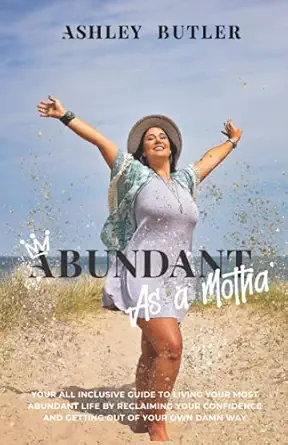 abundant as a motha your all inclusive guide to living your most abundant life reclaiming your confidence and
