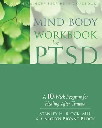 mind body workbook for ptsd a 10 week program for healing after trauma 1st edition stanley h block