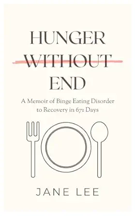 hunger without end a memoir of binge eating disorder to recovery in 671 days 1st edition jane lee 6299646500,